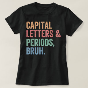 Capital Letters And Periods Bruh Teacher Funny T-Shirt
