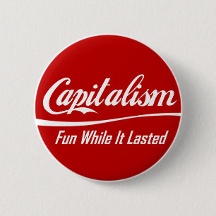 Capitalism: Fun While It Lasted 2 Inch Round Button