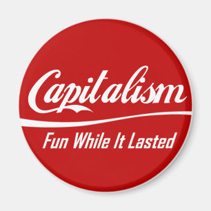 Capitalism - Fun While It Lasted Magnet