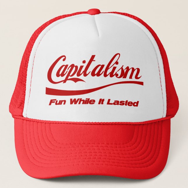 Capitalism: Fun While It Lasted Trucker Hat (Front)