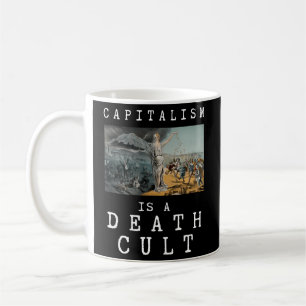Capitalism Is A Death Cult Anti-Capitalist Coffee Mug