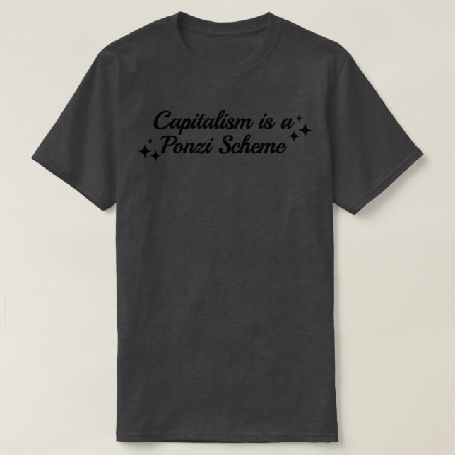 Capitalism Is A Ponzi Scheme T-Shirt (Design Front)