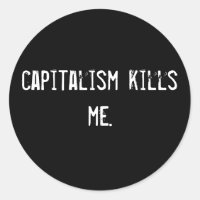 capitalism kills me.
