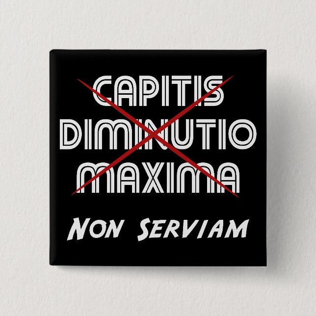 capitis diminutio maxima non serviam on black 2 inch square button (Front)