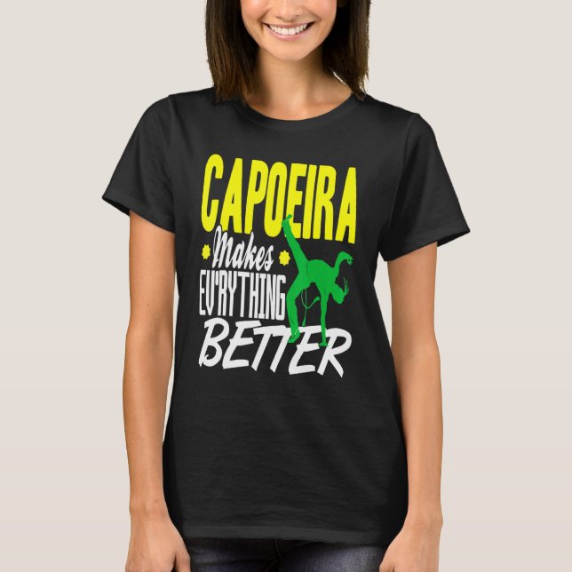 Capoeira Everything Better T-Shirt (Front)