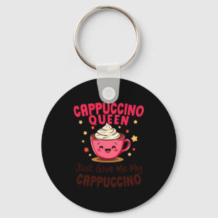 Cappuccino Queen, Just Give Me My Cappuccino Coffe Keychain