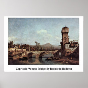 Capriccio Veneto Bridge By Bernardo Bellotto Poster