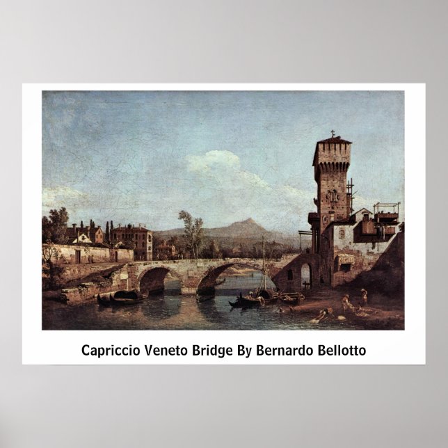 Capriccio Veneto Bridge By Bernardo Bellotto Poster (Front)