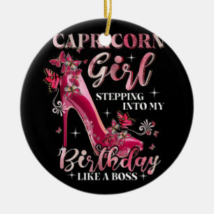 Capricorn Girl Stepping Into My Birthday Like Boss Ceramic Ornament