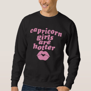 Capricorn Girls Are Hotter Single Zodiac Horoscop Sweatshirt