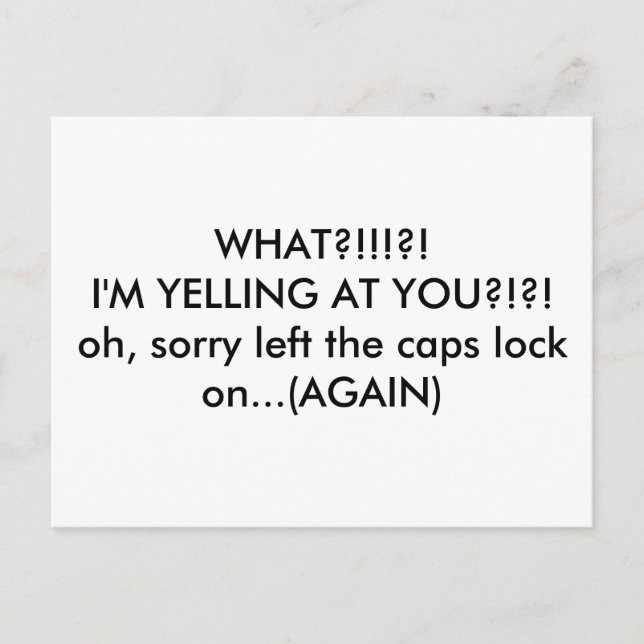 caps lock yelling again postcard (Front)