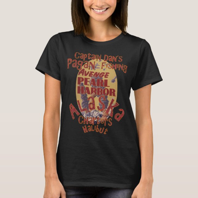 CAPTAIN DAN SAYS AVENGE THE PEARL HARBOR WHITTIER  T-Shirt (Front)