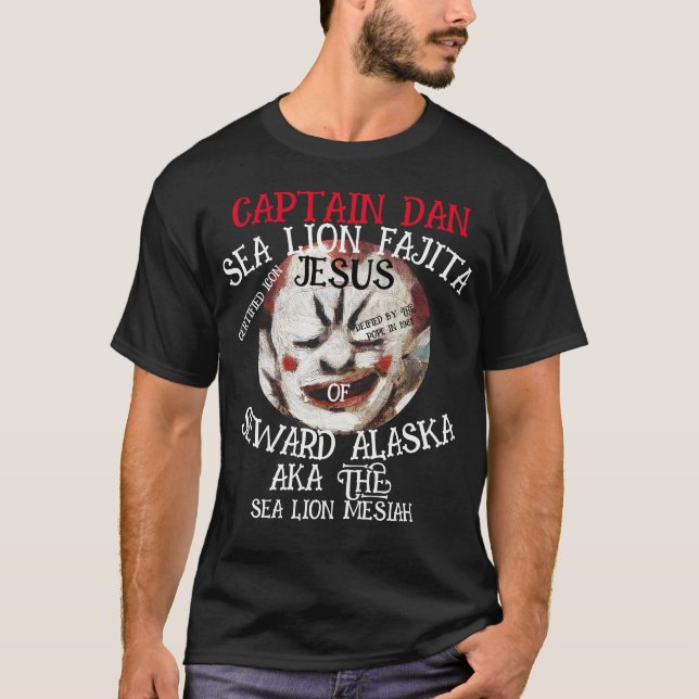 CAPTAIN DAN SEA LION FAJITA JESUS SEWARD ALASKA AK T-Shirt (Front)