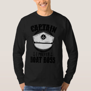 Captain I Prefer Boat Boss Sea Captain T-Shirt