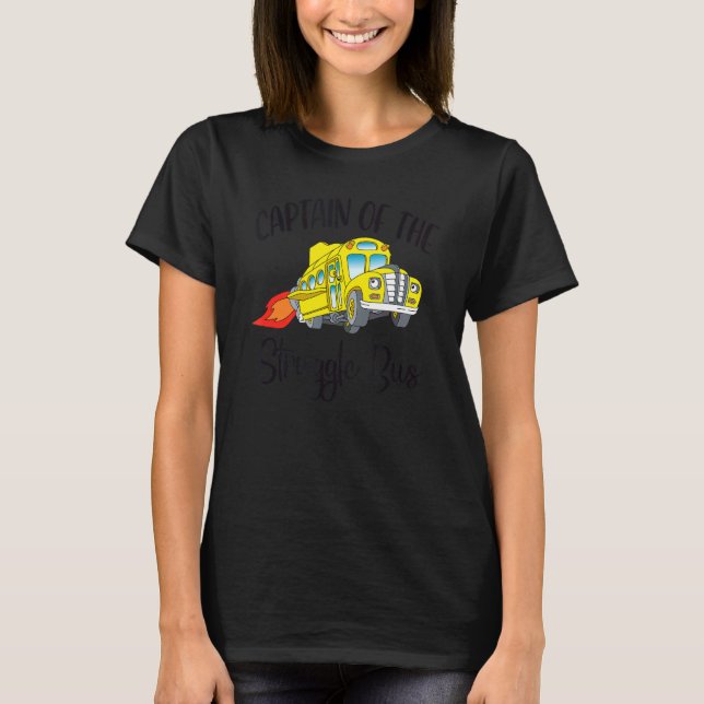 Captain Of The Struggle Bus School Bus Driver Back T-Shirt (Front)