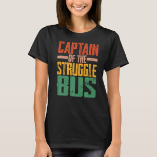 Captain Of The Struggle Bus T-Shirt