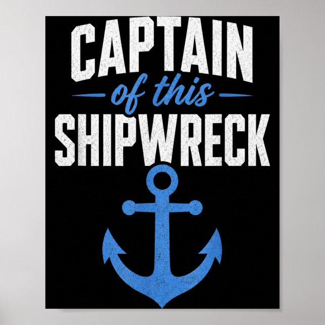 Captain of this shipwreck funny anchor nautical poster (Front)