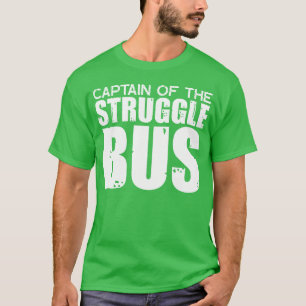 Captain Ofhe Struggle Bus gift funny T-Shirt