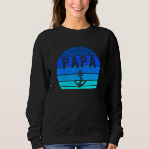 Captain Papa Sailing Life Boating Life Fishing Sai Sweatshirt