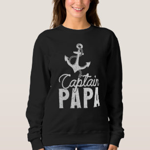 Captain Papa Ship Anchor Pontoon Boat Boating Sail Sweatshirt