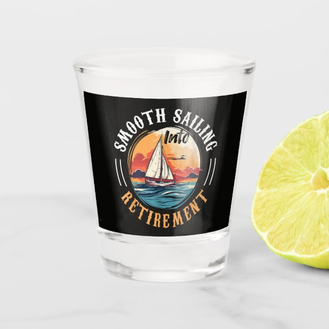 Captain Smooth Sailing into Retirement Shot Glass (Front)