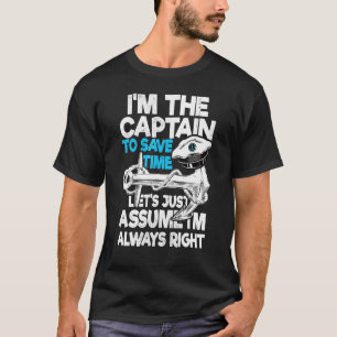 Captain   To Save Time Let's Just Assume I'm Alway T-Shirt