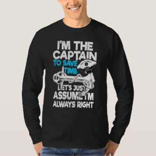Captain To Save Time Let's Just Assume I'm Alway T-Shirt