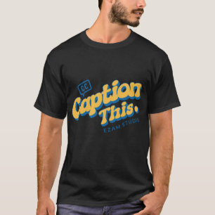 Caption This: The Ultimate Conversation Starter  T-Shirt