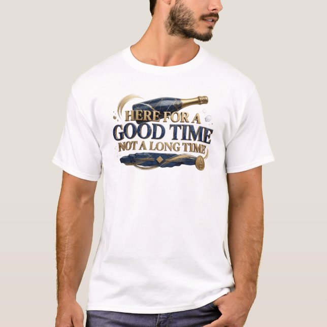 Captivating Blue HERE FOR GOOD TIME NOT LONG Art T-Shirt (Front)
