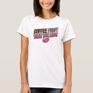 Captivating COFFEE FIRST THEN THE KIDS Fashion T-Shirt