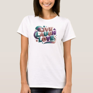 Captivating LIVE LAUGH LOVE Custom Creation T-Shirt