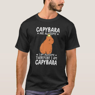 capybara are awesome therefore i'm capibara funny T-Shirt
