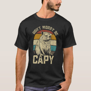 Capybara Dont Be Worry Be Capy animal Capybara T-Shirt