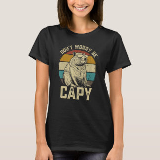 Capybara Dont Be Worry Be Capy animal Capybara T-Shirt