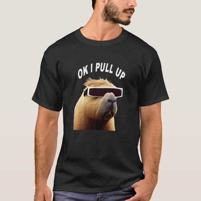 Capybara OK I Pull Up Animal Meme T-Shirt (Front)
