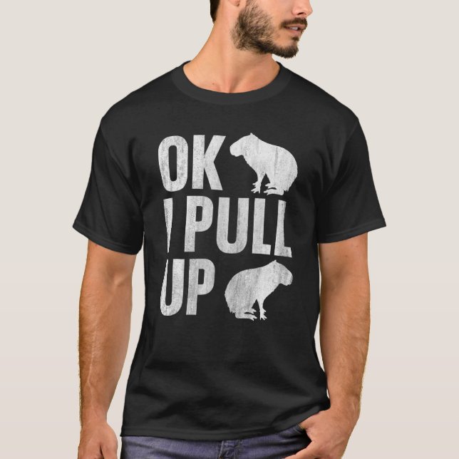 Capybara Ok I Pull Up T-Shirt (Front)
