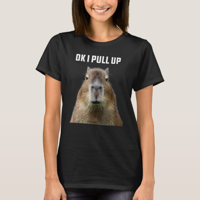 Capybara Ok I Pulling Up Cute Capy Cute Animal Pet T-Shirt (Front)