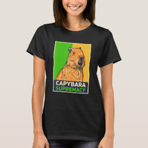 Capybaras Capibara Rodent Capybara Supremacy T-Shirt