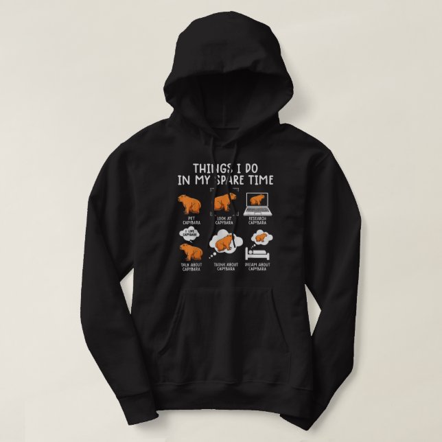 Capybaras Funny Capibara Rodent Things I Do In My  Hoodie (Design Front)