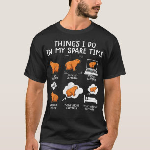 Capybaras Funny Capibara Rodent Things I Do In My  T-Shirt