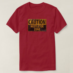 CAQUTION Mistletoe Zone Fun Christmas Danger Sign T-Shirt