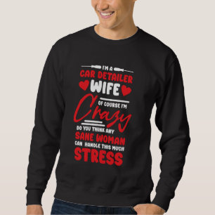 Car Detailer Wife Girlfriend Design for Car Auto D Sweatshirt