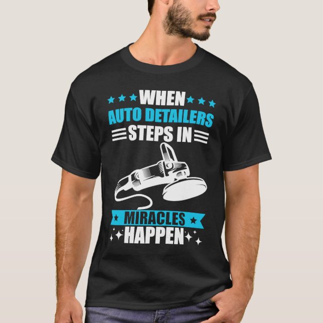 Car detailing miracles happen auto detailing T-Shirt (Front)