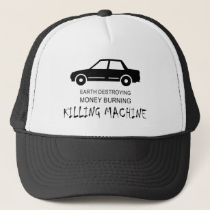 Car Earth Destroying Money Burning Killing Machine Trucker Hat
