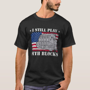 Car Engine Auto Mechanic I Still Play With Blocks T-Shirt