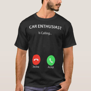 Car Enthusiast Is Calling Car Guy Mechanic Car T-Shirt