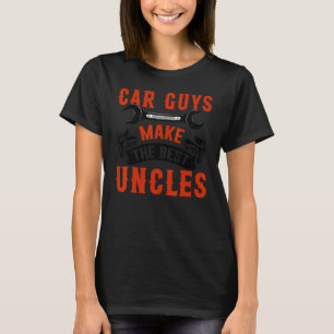 Car Guys Make The Best Uncles Fun Garage Mechanic T-Shirt