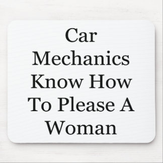 Car Mechanics Know How To Please A Woman Mouse Pad