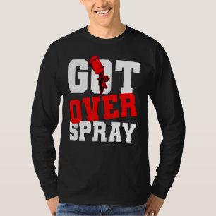 Car Painter Automative Detailing Got Over Spray Ve T-Shirt