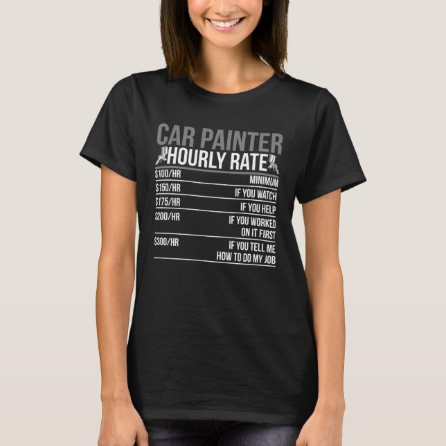 Car Painter Hourly Rate Auto Body Painter T-Shirt (Front)